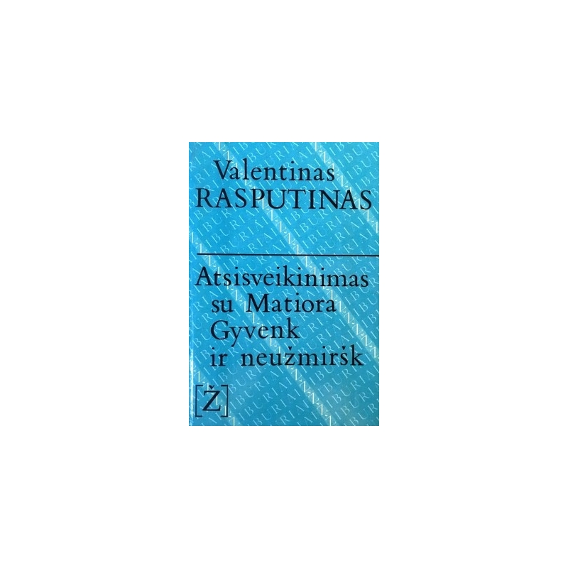 Rasputinas Valentinas - Atsisveikinimas su Matiora. Gyvenk ir neužmiršk