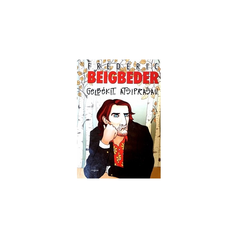 Beigbeder Frederic - Gelbėkit, atsiprašau