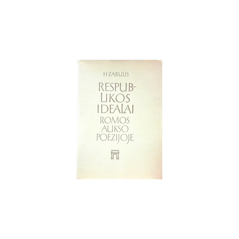 Zabulis Henrikas - Respublikos idealai Romos aukso poezijoje