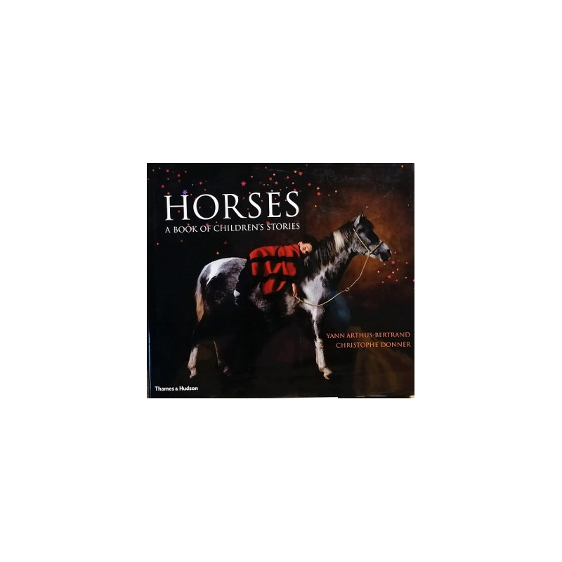 Arthus-Bertrand Yann (photographs), Donner Christophe (Stories) - Horses: A Book of Children's Stories