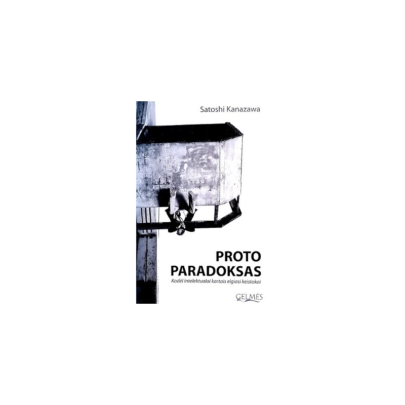 Kanazawa Satoshi - Proto paradoksas. Kodėl intelektualai kartais elgiasi keistokai