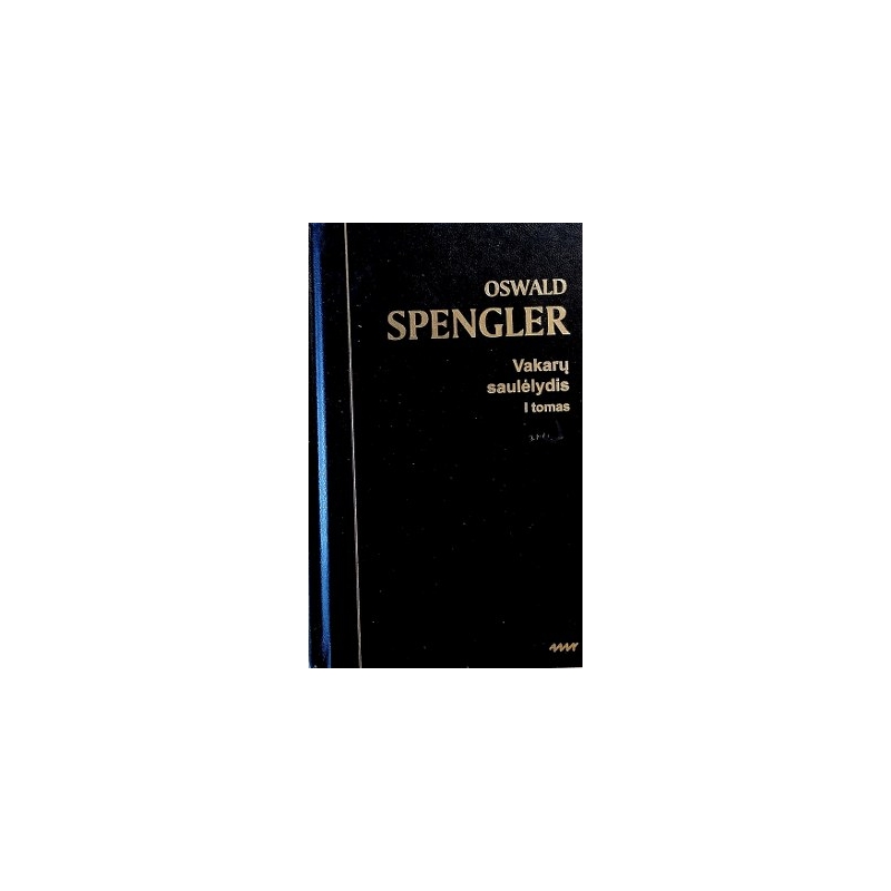 Spengler Oswald - Vakarų saulėlydis: pasaulio istorijos morfologijos apmatai (2 tomai)