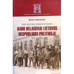 Tamošiūnienė Milena - Tarp politinio įrankio ir aukos: karo belaisviai Lietuvos Respublikos politikoje (1919-1923 m.)