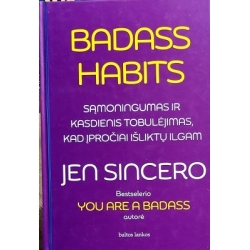 Sincero Jen - Badass Habits. Sąmoningumas ir kasdienis tobulėjimas, kad įpročiai išliktų ilgam