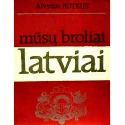 Butkus Alvydas - Mūsų broliai latviai