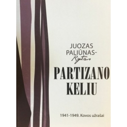 Paliūnas Juozas - Partizano keliu: 1941-1949 kovos užrašai